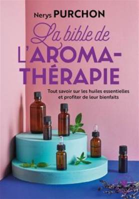 La bible de l'aromathérapie