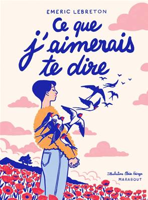 Ce que j'aimerais te dire - Edition Marabout Version illustrée
