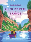 Au fil de l'eau en france - canoe, kayak , Lonely Planet