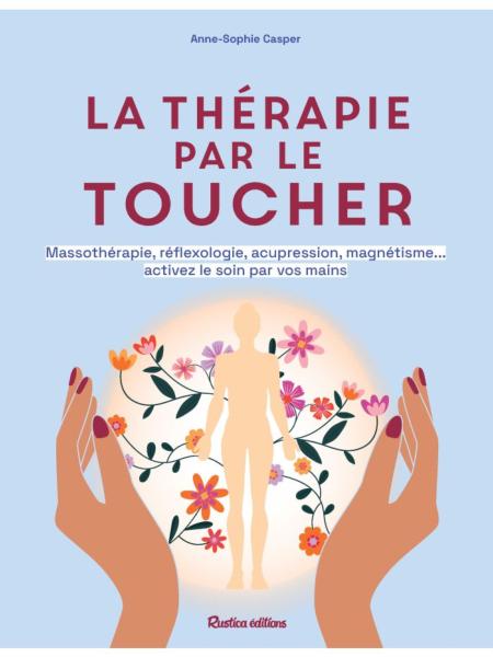 La thérapie par le toucher - Editions Rusticat