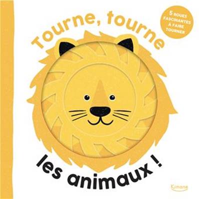Tourne, Tourne, Les Animaux ! - 5 roues fascinantes à faire tourner