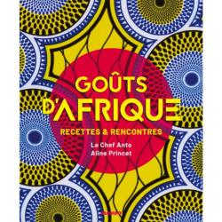 Goûts d'afrique : Recettes et rencontres