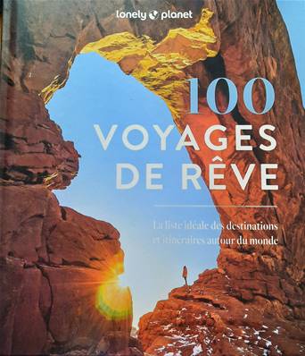 100 voyages de rêve - Editions Lonely Planet