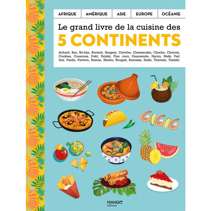 Le grand livre de la cuisine des 5 continents ; apéro et entrées, soupes, viandes, poissons et produits de la mer, nouilles, riz, légumes,