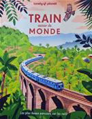 Train autour du monde - Editions Lonely Planet