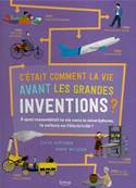 C'tait comment la vie avant les grandes inventions ?