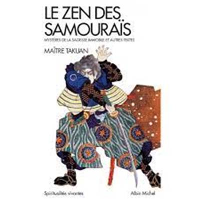 Le zen des samouraïs ; mystères de la sagesse immobile et autres textes