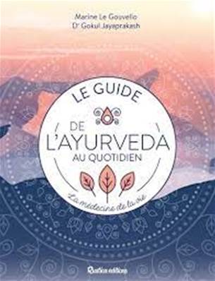 Le guide de l'ayurveda au quotidien ; la médecine de vie